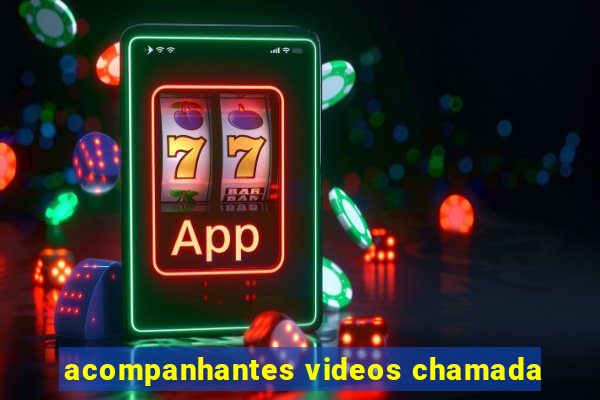 acompanhantes videos chamada